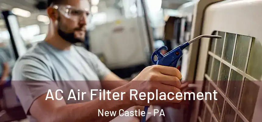 AC Air Filter Replacement New Castle - PA