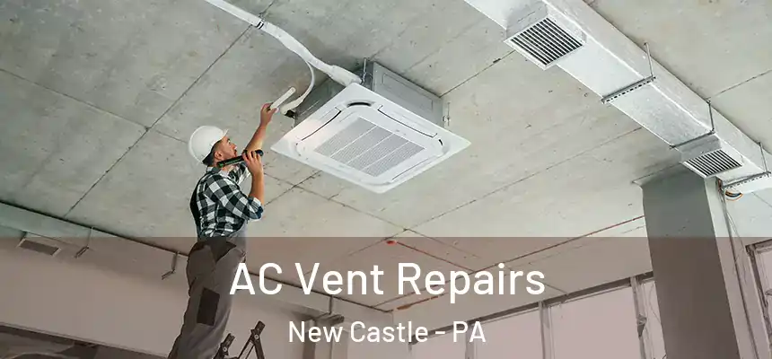  AC Vent Repairs New Castle - PA