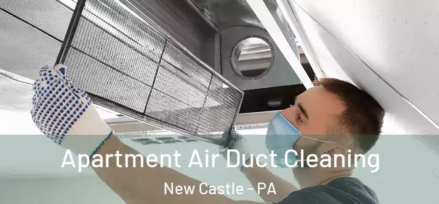 Apartment Air Duct Cleaning New Castle - PA