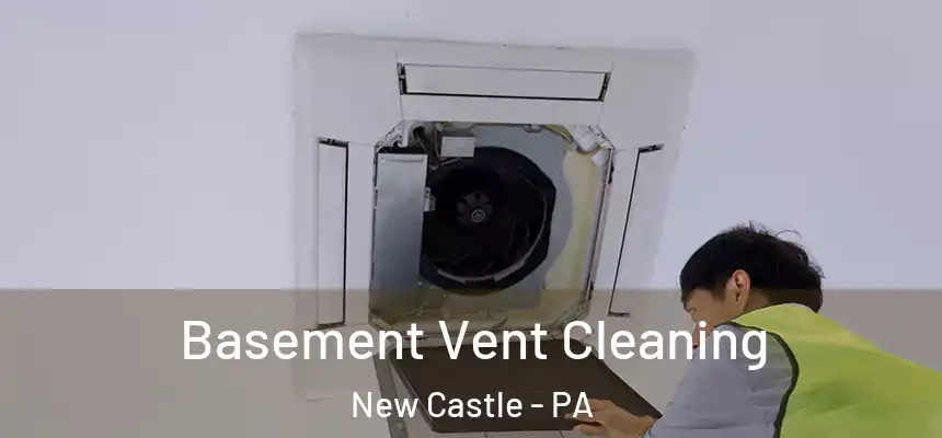  Basement Vent Cleaning New Castle - PA