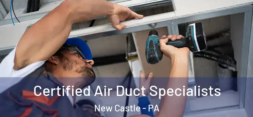  Certified Air Duct Specialists New Castle - PA