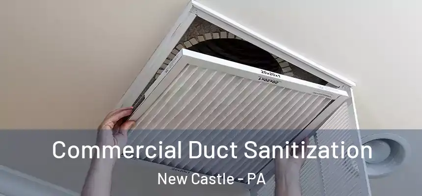  Commercial Duct Sanitization New Castle - PA