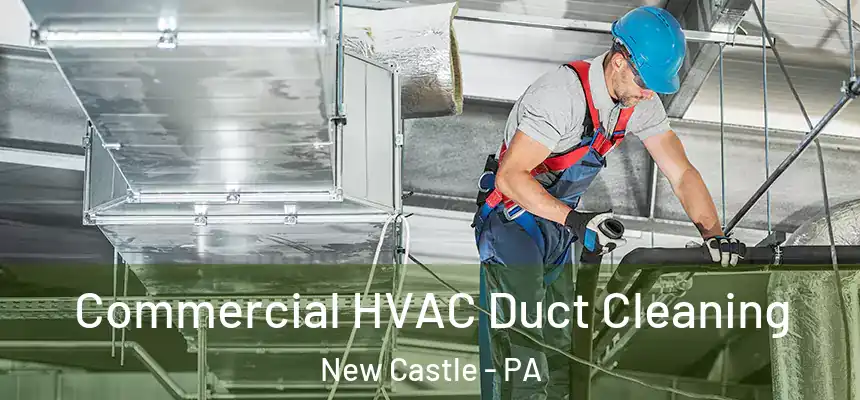 Commercial HVAC Duct Cleaning New Castle - PA
