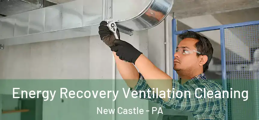 Energy Recovery Ventilation Cleaning New Castle - PA
