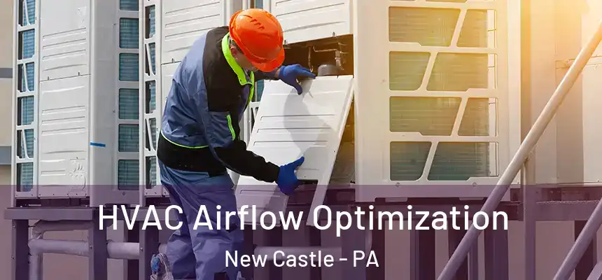 HVAC Airflow Optimization New Castle - PA