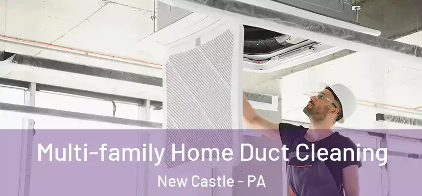 Multi-family Home Duct Cleaning New Castle - PA