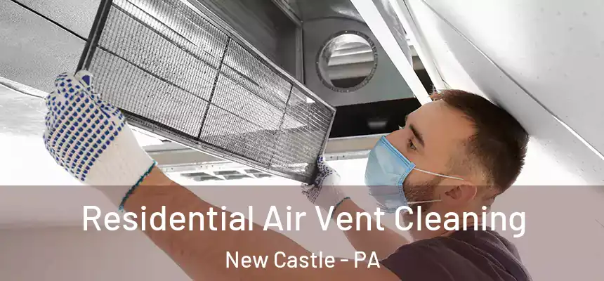 Residential Air Vent Cleaning New Castle - PA