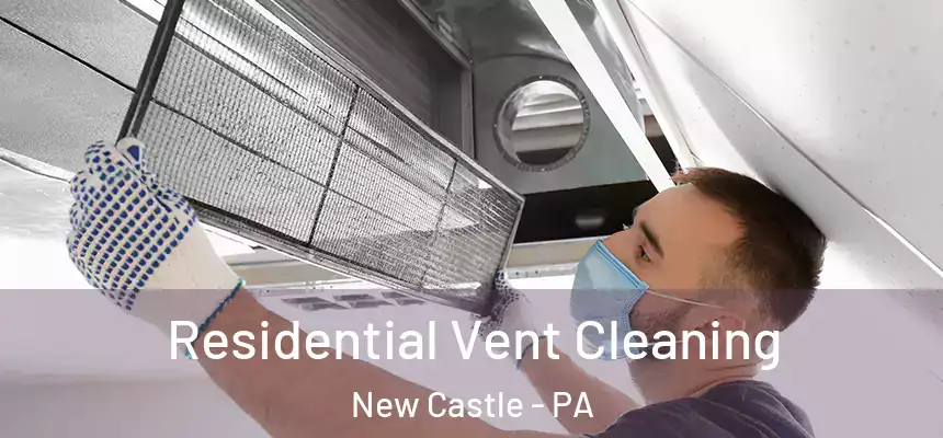  Residential Vent Cleaning New Castle - PA