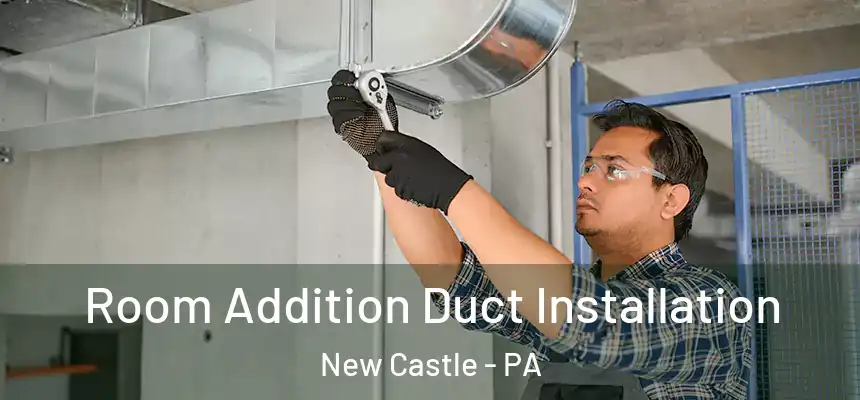  Room Addition Duct Installation New Castle - PA