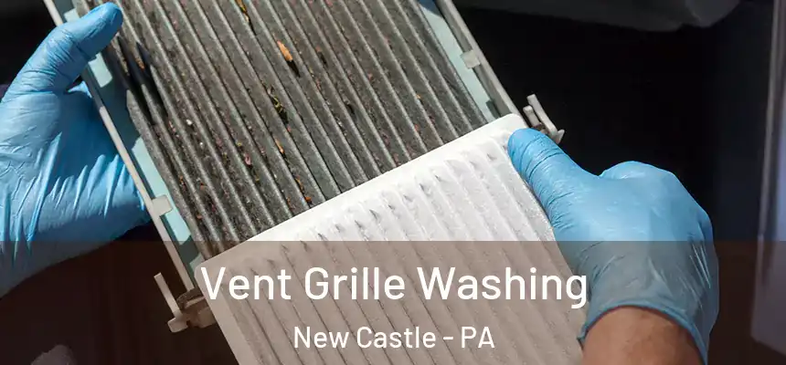 Vent Grille Washing New Castle - PA