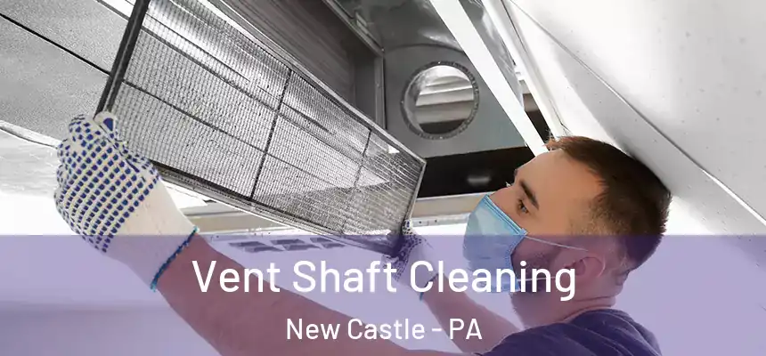  Vent Shaft Cleaning New Castle - PA